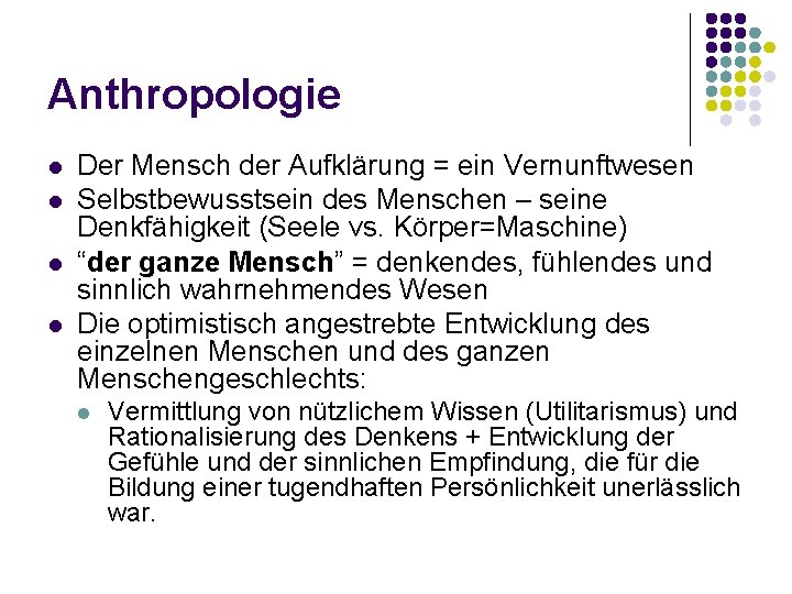 Anthropologie l l Der Mensch der Aufklärung = ein Vernunftwesen Selbstbewusstsein des Menschen –