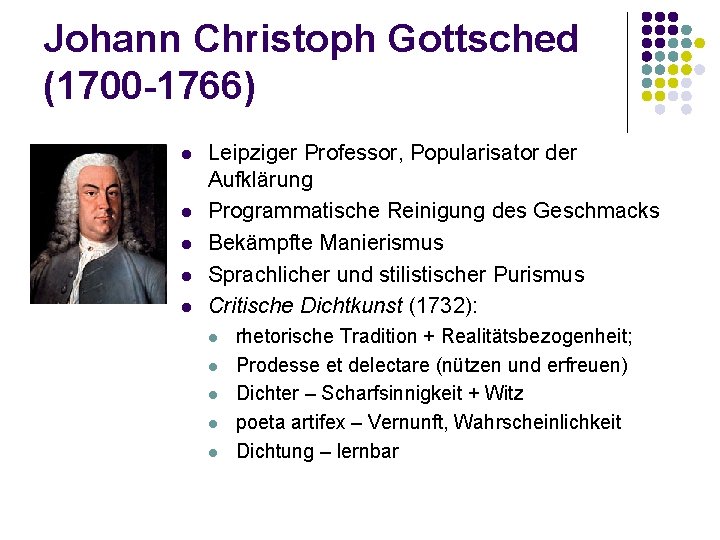 Johann Christoph Gottsched (1700 -1766) l l l Leipziger Professor, Popularisator der Aufklärung Programmatische