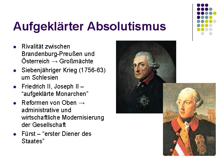 Aufgeklärter Absolutismus l l l Rivalität zwischen Brandenburg-Preußen und Österreich → Großmächte Siebenjähriger Krieg