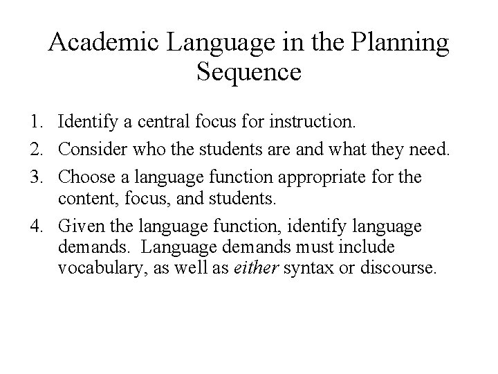Academic Language in the Planning Sequence 1. Identify a central focus for instruction. 2.