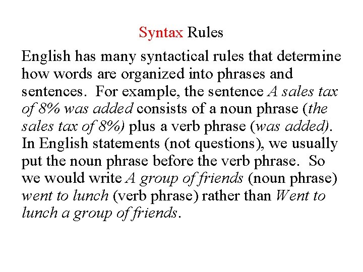Syntax Rules English has many syntactical rules that determine how words are organized into