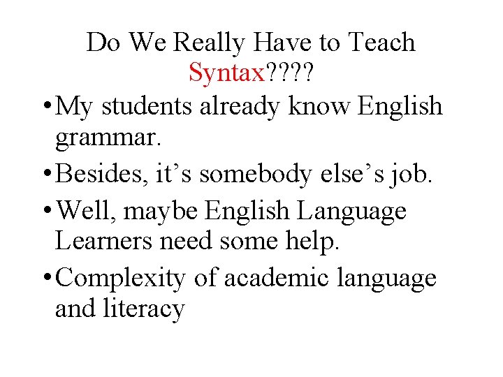 Do We Really Have to Teach Syntax? ? • My students already know English