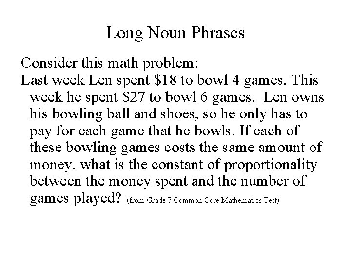 Long Noun Phrases Consider this math problem: Last week Len spent $18 to bowl