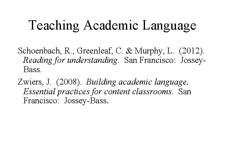 Teaching Academic Language Schoenbach, R. , Greenleaf, C. & Murphy, L. (2012). Reading for