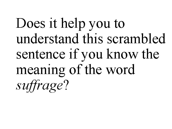 Does it help you to understand this scrambled sentence if you know the meaning
