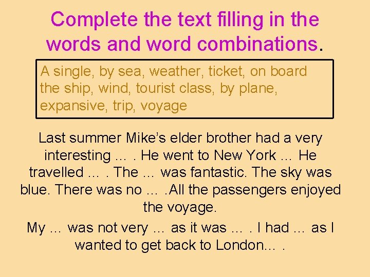 Complete the text filling in the words and word combinations. A single, by sea,