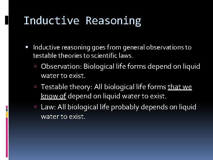 Inductive Reasoning Inductive reasoning goes from general observations to testable theories to scientific laws.