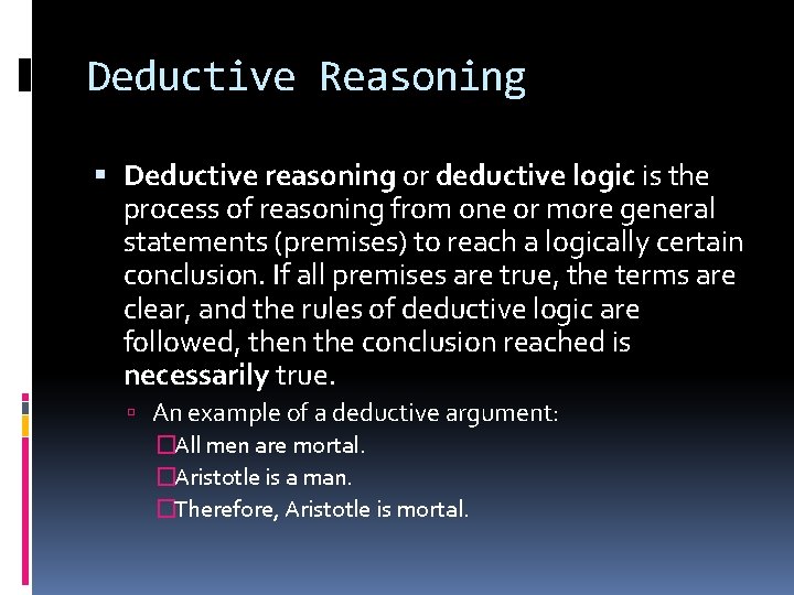 Deductive Reasoning Deductive reasoning or deductive logic is the process of reasoning from one