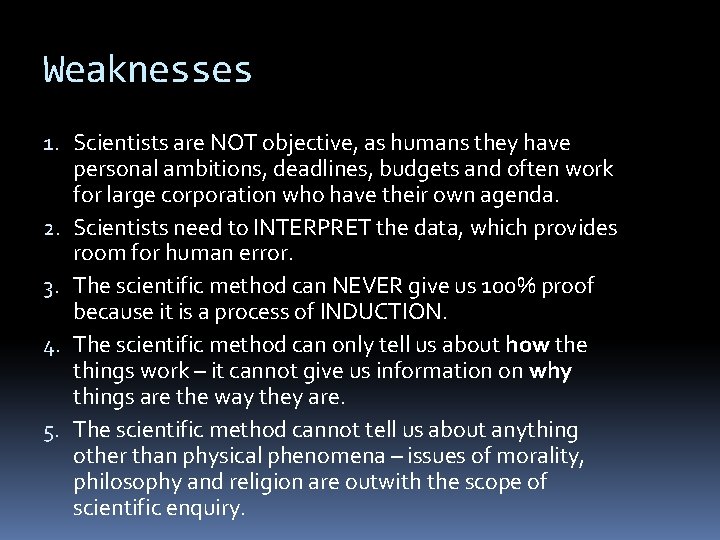 Weaknesses 1. Scientists are NOT objective, as humans they have personal ambitions, deadlines, budgets