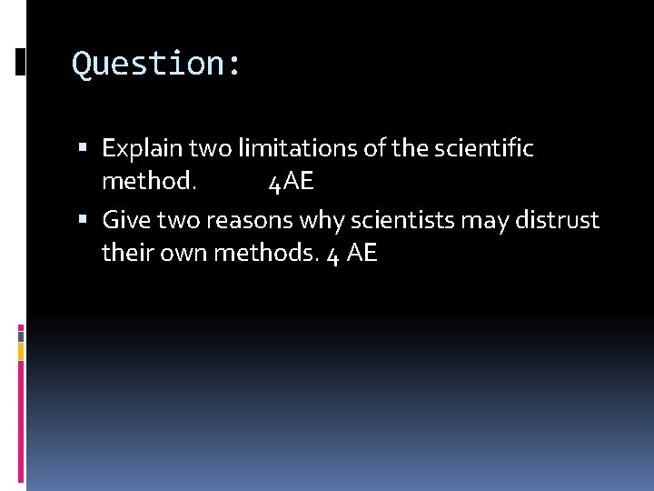 Question: Explain two limitations of the scientific method. 4 AE Give two reasons why
