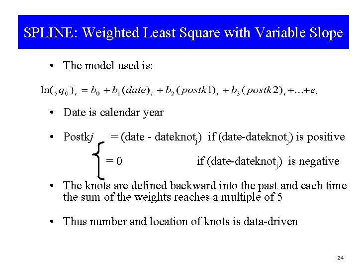 SPLINE: Weighted Least Square with Variable Slope • The model used is: • Date