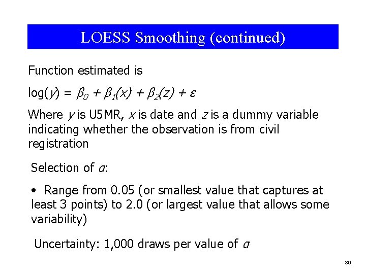 LOESS Smoothing (continued) Function estimated is log(y) = β 0 + β 1(x) +