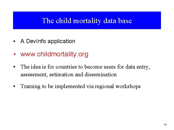 The child mortality data base • A Dev. Info application • www. childmortality. org