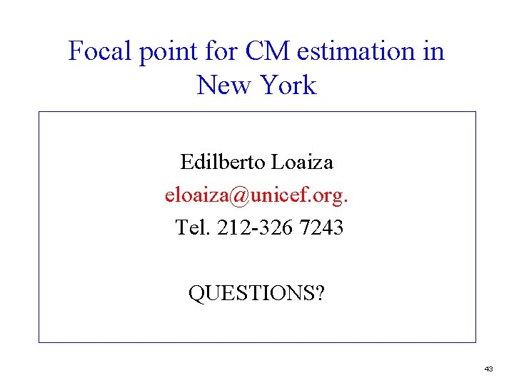 Focal point for CM estimation in New York Edilberto Loaiza eloaiza@unicef. org. Tel. 212