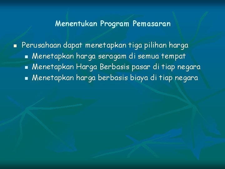 Menentukan Program Pemasaran n Perusahaan dapat menetapkan tiga pilihan harga n Menetapkan harga seragam