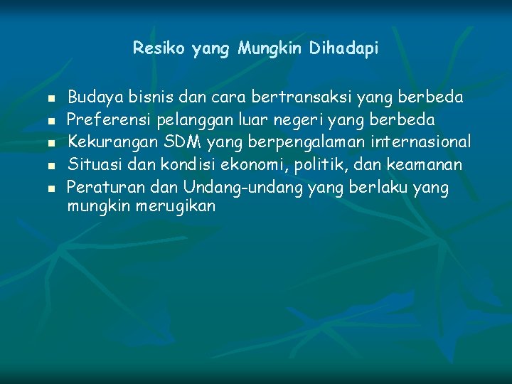 Resiko yang Mungkin Dihadapi n n n Budaya bisnis dan cara bertransaksi yang berbeda