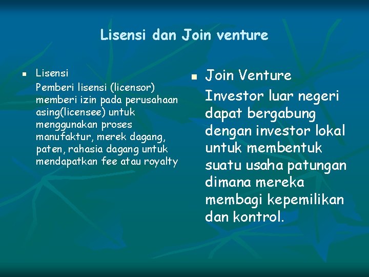 Lisensi dan Join venture n Lisensi Pemberi lisensi (licensor) memberi izin pada perusahaan asing(licensee)