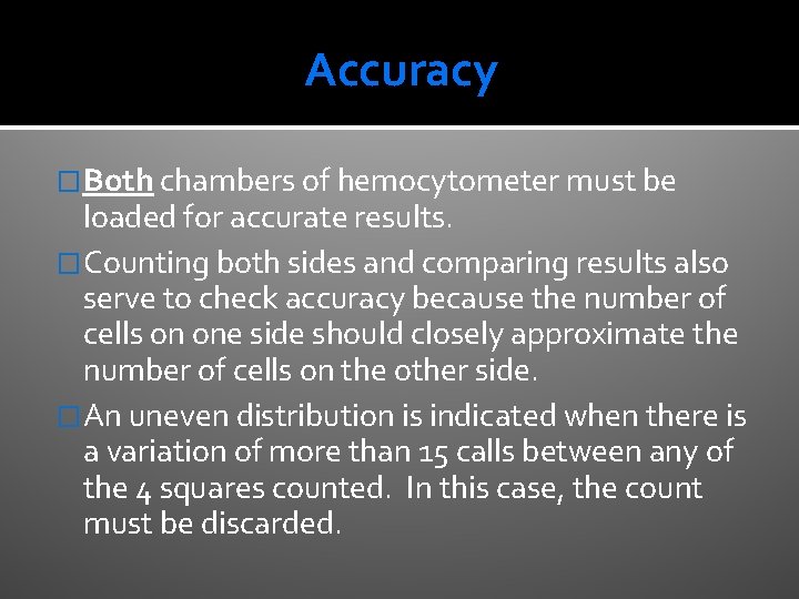 Accuracy �Both chambers of hemocytometer must be loaded for accurate results. �Counting both sides