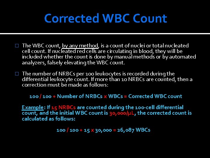 Corrected WBC Count � The WBC count, by any method, is a count of