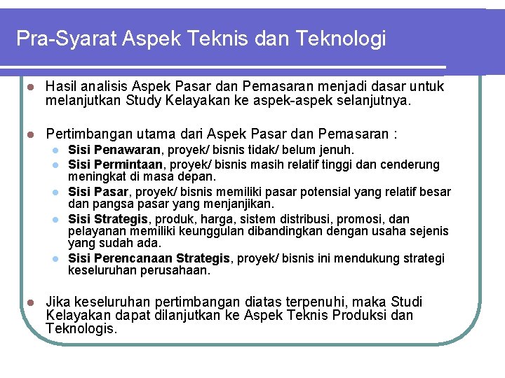 Pra-Syarat Aspek Teknis dan Teknologi l Hasil analisis Aspek Pasar dan Pemasaran menjadi dasar