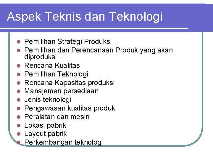 Aspek Teknis dan Teknologi l l l Pemilihan Strategi Produksi Pemilihan dan Perencanaan Produk