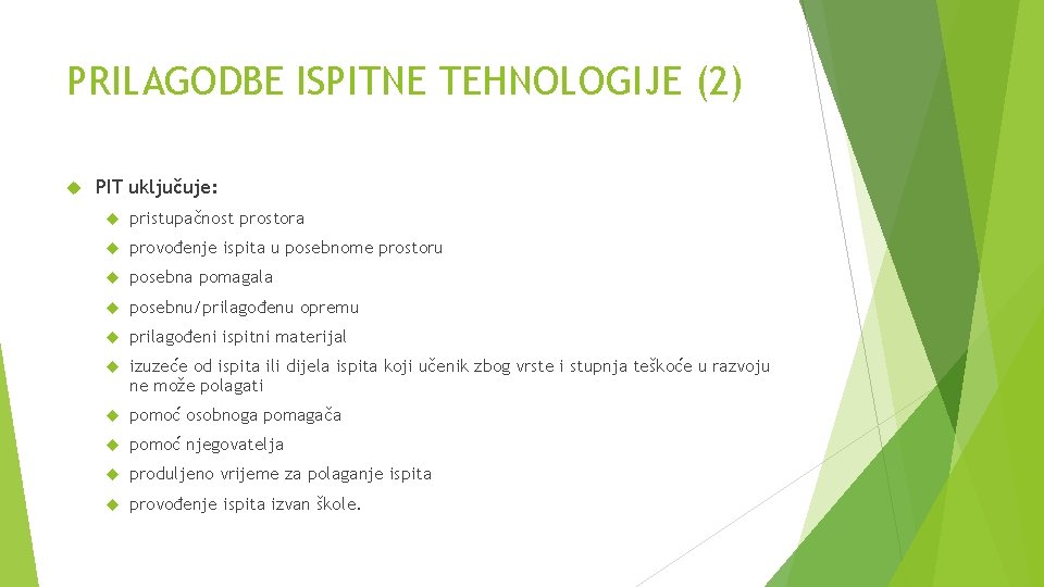 PRILAGODBE ISPITNE TEHNOLOGIJE (2) PIT uključuje: pristupačnost prostora provođenje ispita u posebnome prostoru posebna