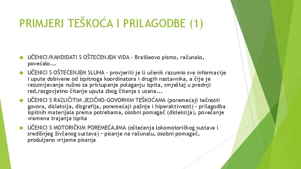 PRIMJERI TEŠKOĆA I PRILAGODBE (1) UČENICI/KANDIDATI S OŠTEĆENJEM VIDA - Brailleovo pismo, računalo, povećalo.