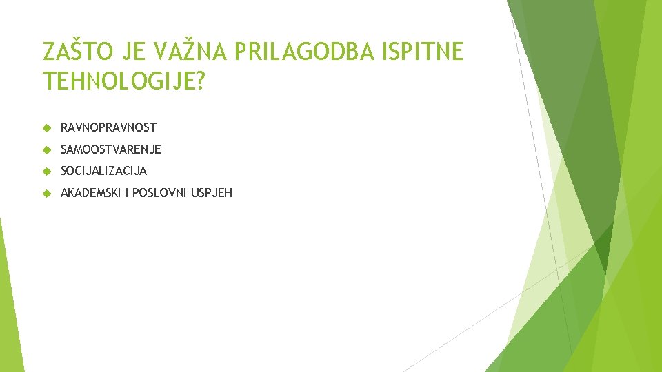 ZAŠTO JE VAŽNA PRILAGODBA ISPITNE TEHNOLOGIJE? RAVNOPRAVNOST SAMOOSTVARENJE SOCIJALIZACIJA AKADEMSKI I POSLOVNI USPJEH 