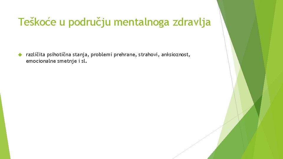 Teškoće u području mentalnoga zdravlja različita psihotična stanja, problemi prehrane, strahovi, anksioznost, emocionalne smetnje