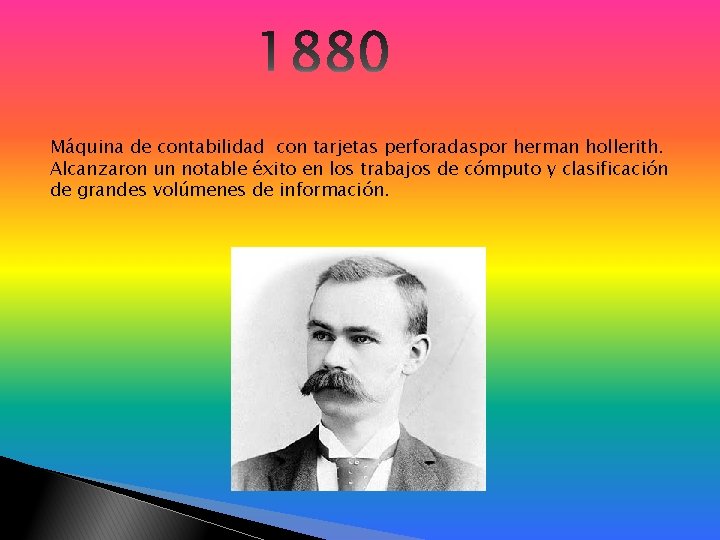 Máquina de contabilidad con tarjetas perforadaspor herman hollerith. Alcanzaron un notable éxito en los