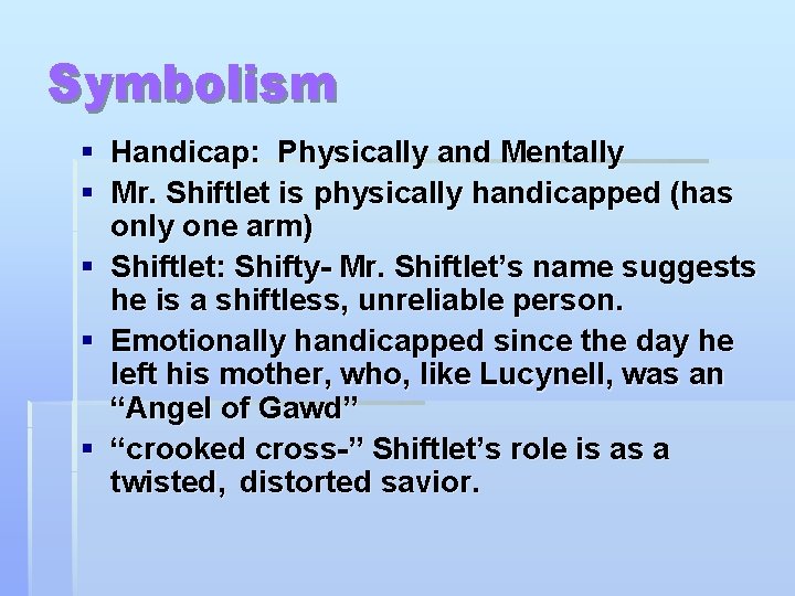 Symbolism § Handicap: Physically and Mentally § Mr. Shiftlet is physically handicapped (has only