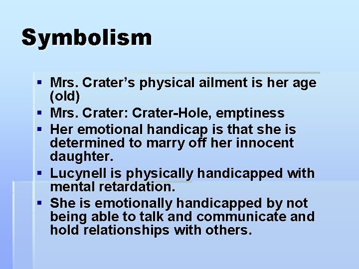 Symbolism § Mrs. Crater’s physical ailment is her age (old) § Mrs. Crater: Crater-Hole,