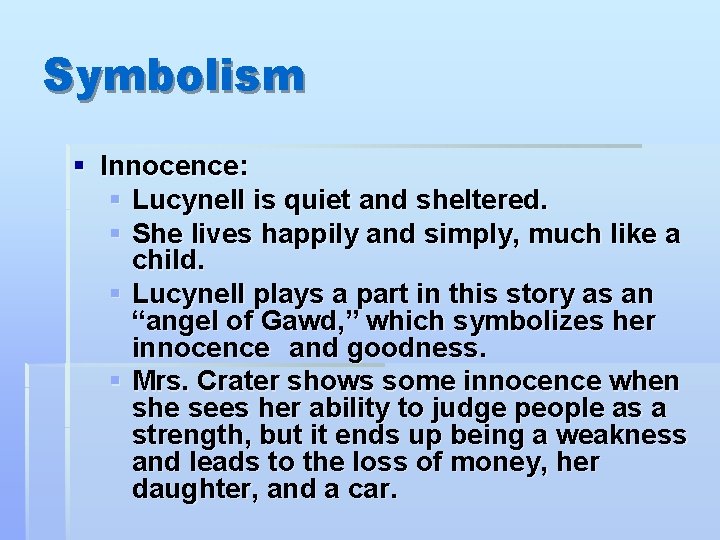 Symbolism § Innocence: § Lucynell is quiet and sheltered. § She lives happily and Symbolism § Innocence: § Lucynell is quiet and sheltered. § She lives happily and