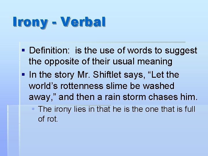 Irony - Verbal § Definition: is the use of words to suggest the opposite