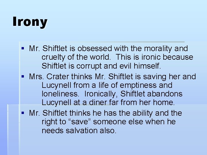 Irony § Mr. Shiftlet is obsessed with the morality and cruelty of the world.