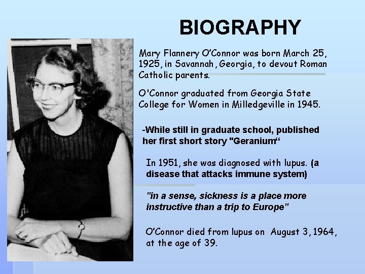 BIOGRAPHY Mary Flannery O’Connor was born March 25, 1925, in Savannah, Georgia, to devout BIOGRAPHY Mary Flannery O’Connor was born March 25, 1925, in Savannah, Georgia, to devout