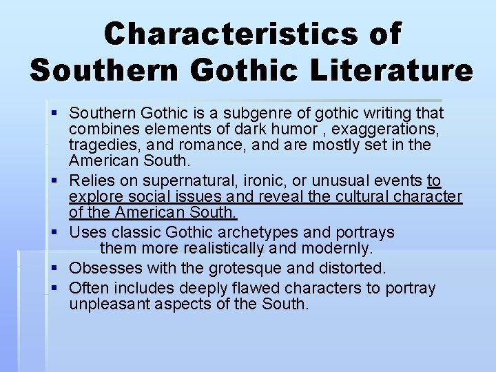 Characteristics of Southern Gothic Literature § Southern Gothic is a subgenre of gothic writing Characteristics of Southern Gothic Literature § Southern Gothic is a subgenre of gothic writing