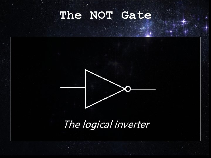 The NOT Gate The logical inverter 