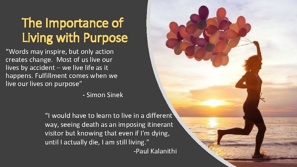 The Importance of Living with Purpose “Words may inspire, but only action creates change.