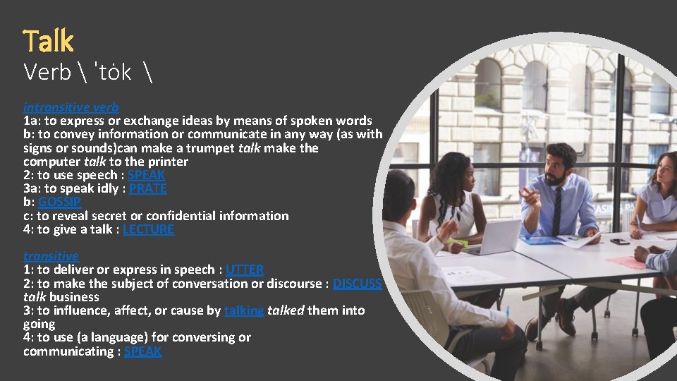 Talk Verb  ˈtȯk  intransitive verb 1 a: to express or exchange ideas