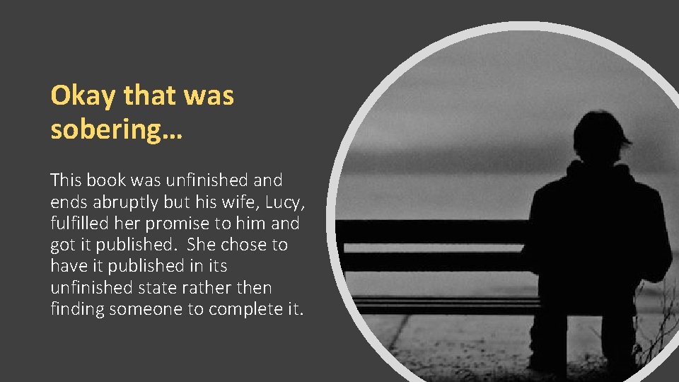 Okay that was sobering… This book was unfinished and ends abruptly but his wife,