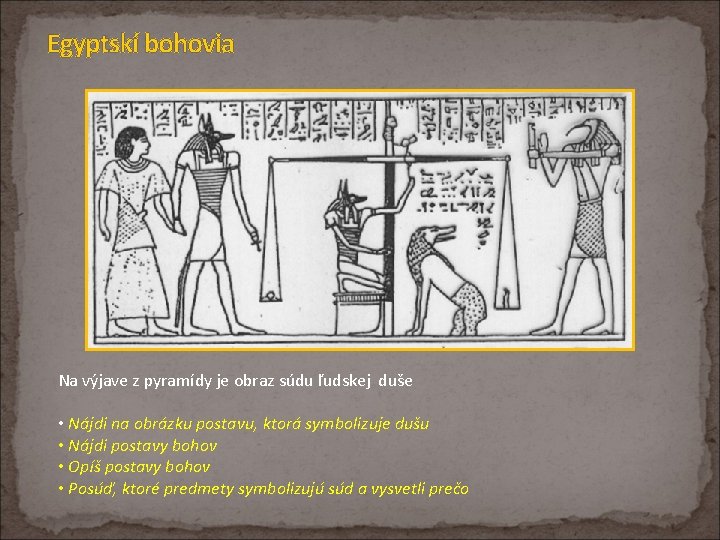 Egyptskí bohovia Na výjave z pyramídy je obraz súdu ľudskej duše • Nájdi na