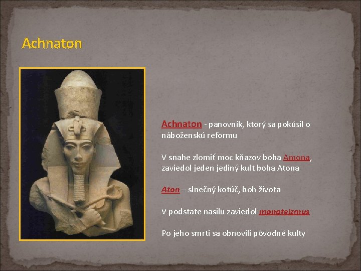 Achnaton - panovník, ktorý sa pokúsil o náboženskú reformu V snahe zlomiť moc kňazov