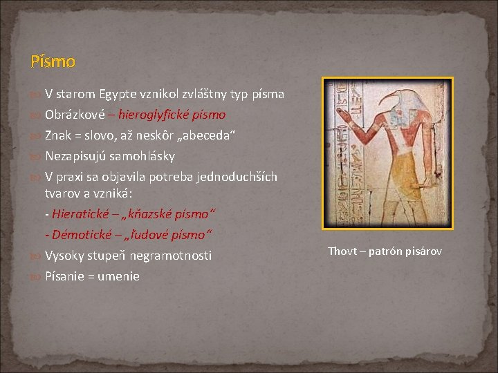 Písmo V starom Egypte vznikol zvláštny typ písma Obrázkové – hieroglyfické písmo Znak =
