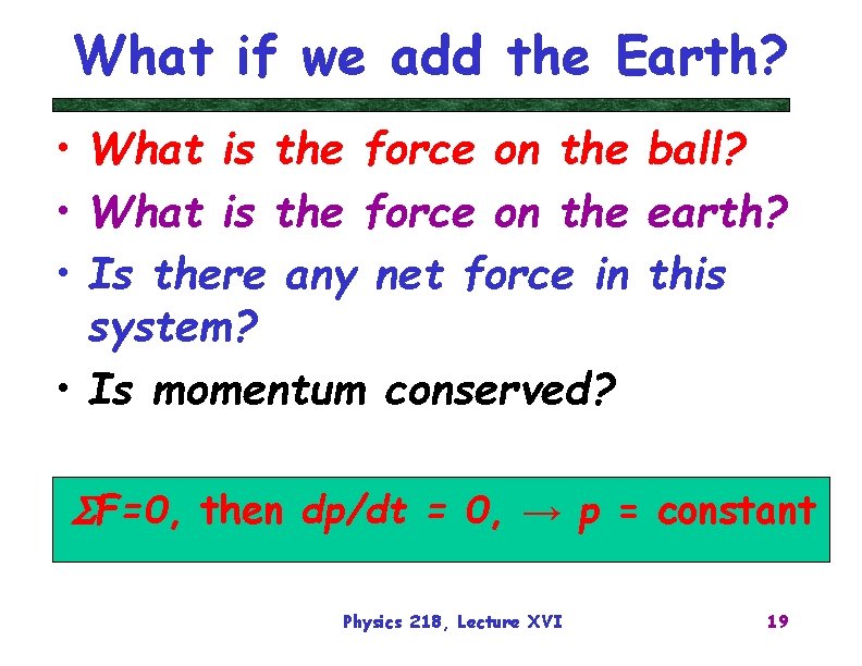 What if we add the Earth? • What is the force on the ball?