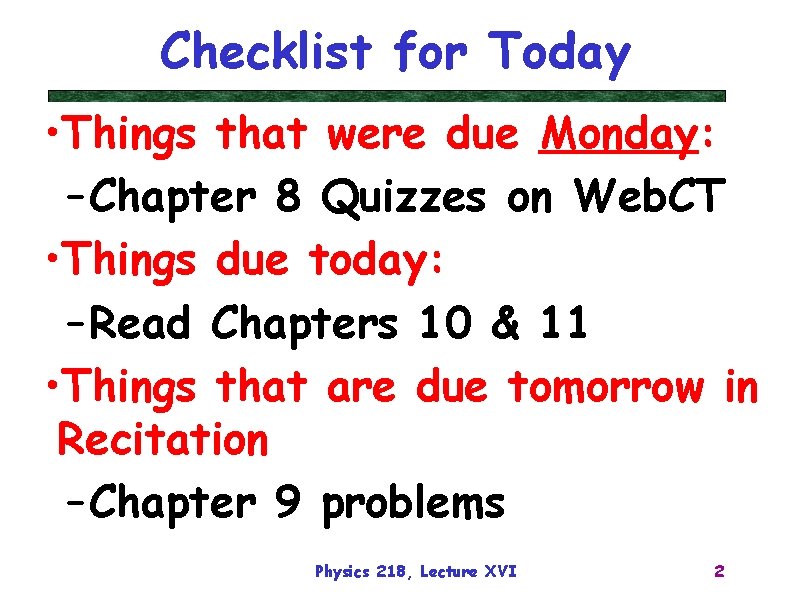 Checklist for Today • Things that were due Monday: – Chapter 8 Quizzes on