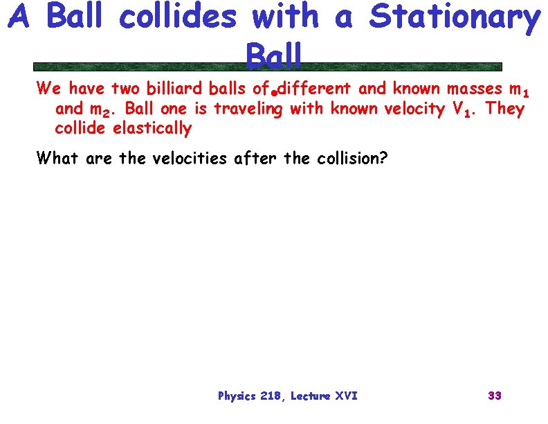 A Ball collides with a Stationary Ball We have two billiard balls of •