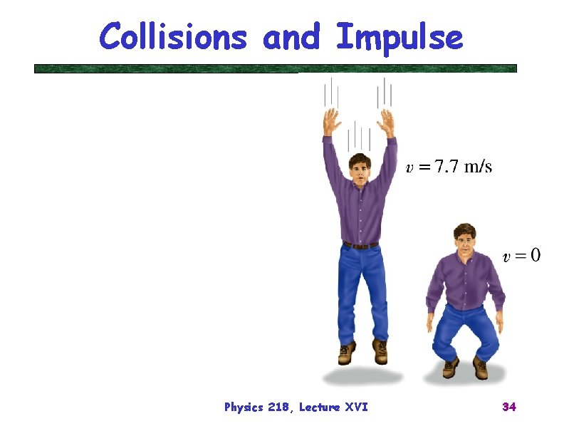 Collisions and Impulse Physics 218, Lecture XVI 34 