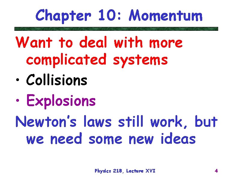 Chapter 10: Momentum Want to deal with more complicated systems • Collisions • Explosions