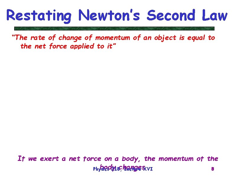 Restating Newton’s Second Law “The rate of change of momentum of an object is